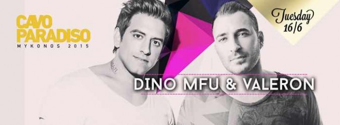 Dino MFU & Valeron headline at Cavo Paradiso June 16 2015