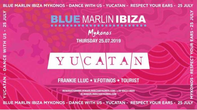 Blue Marlin Ibiza Mykonos presents Yucatan on Thursday July 25