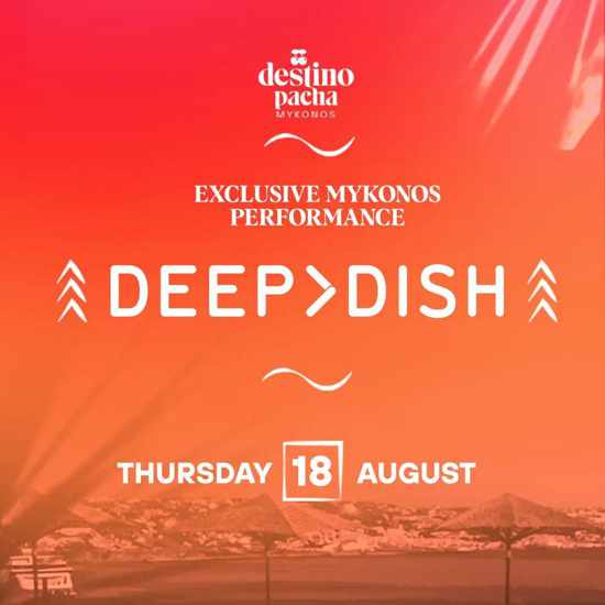 August 18 Destino Pacha Mykonos presents Deep Dish