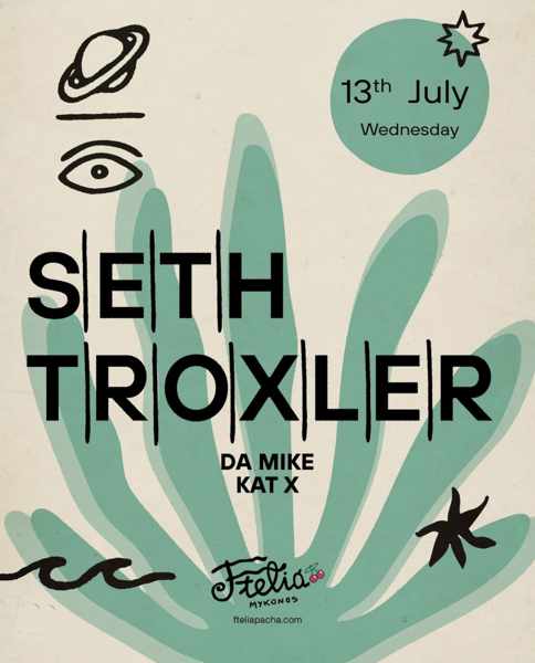 July 13 Ftelia Pacha Mykonos presents Seth Troxler