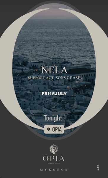 July 15 Opia Mykonos presents Nela and Sons of Ash