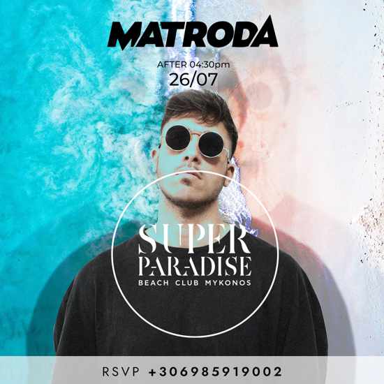 July 26 2022 Super Paradise Beach Club on Mykonos presents Matroda